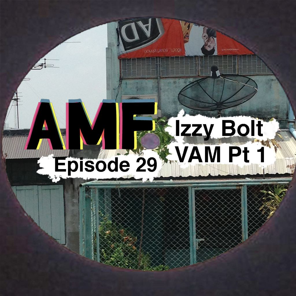 AMF Ep 29 Izzy Bolt VAM Pt 1